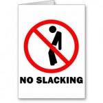no slacking